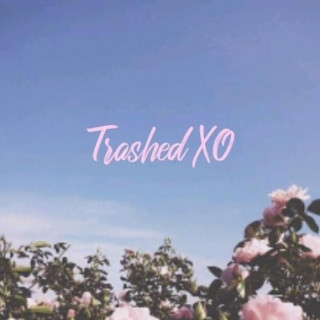 Trashed xo - Videos & Lyrics
