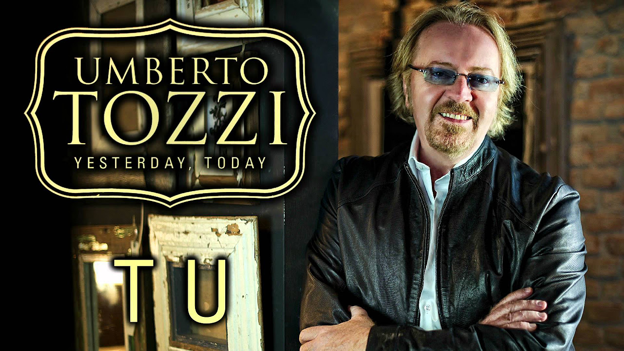Umberto Tozzi - Tu - 'Yesterday, Today' Version