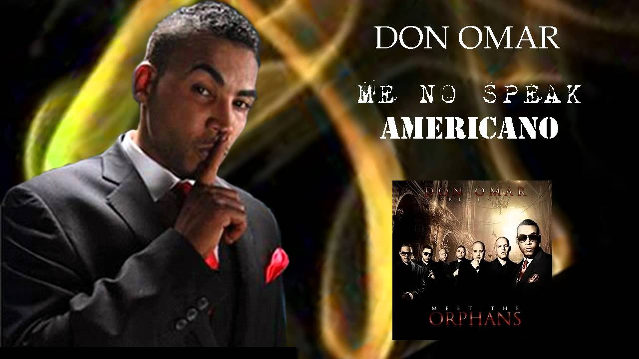 Don Omar - Me No Speak Americano ORIGINAL LYRICS REGGAETON 2010