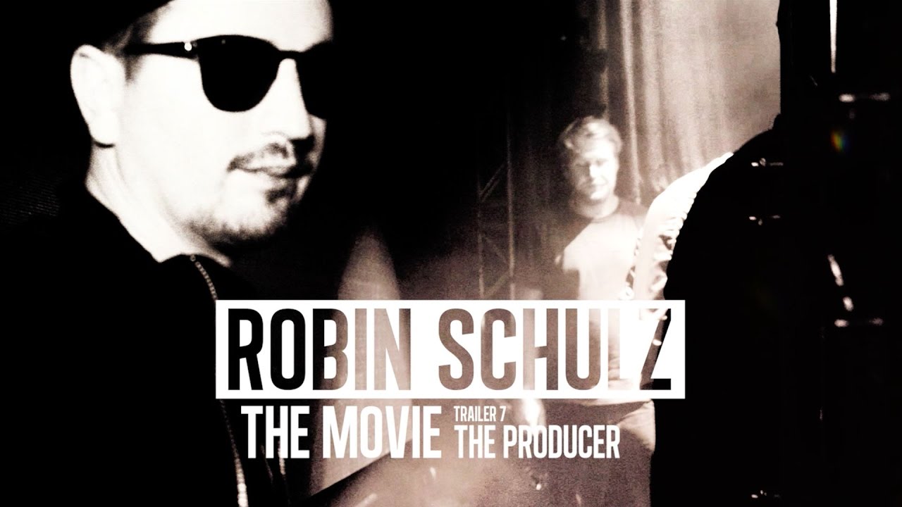 ROBIN SCHULZ - THE MOVIE - TRAILER 7 (THE PRODUCER)