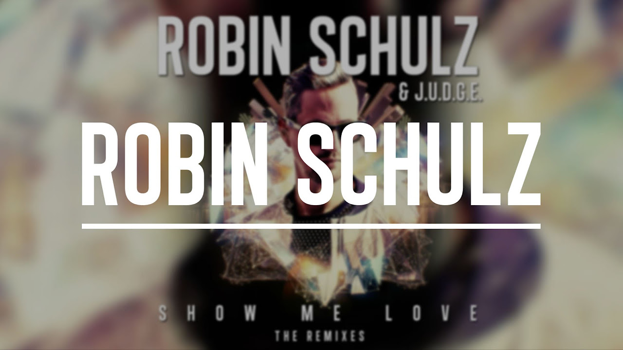 ROBIN SCHULZ & RICHARD JUDGE - SHOW ME LOVE (Remix MashUp)
