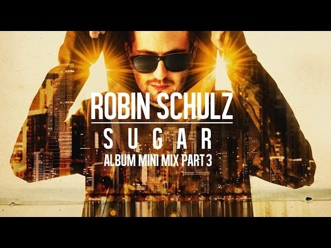 Robin Schulz – Sugar Album Mini Mix Part 3