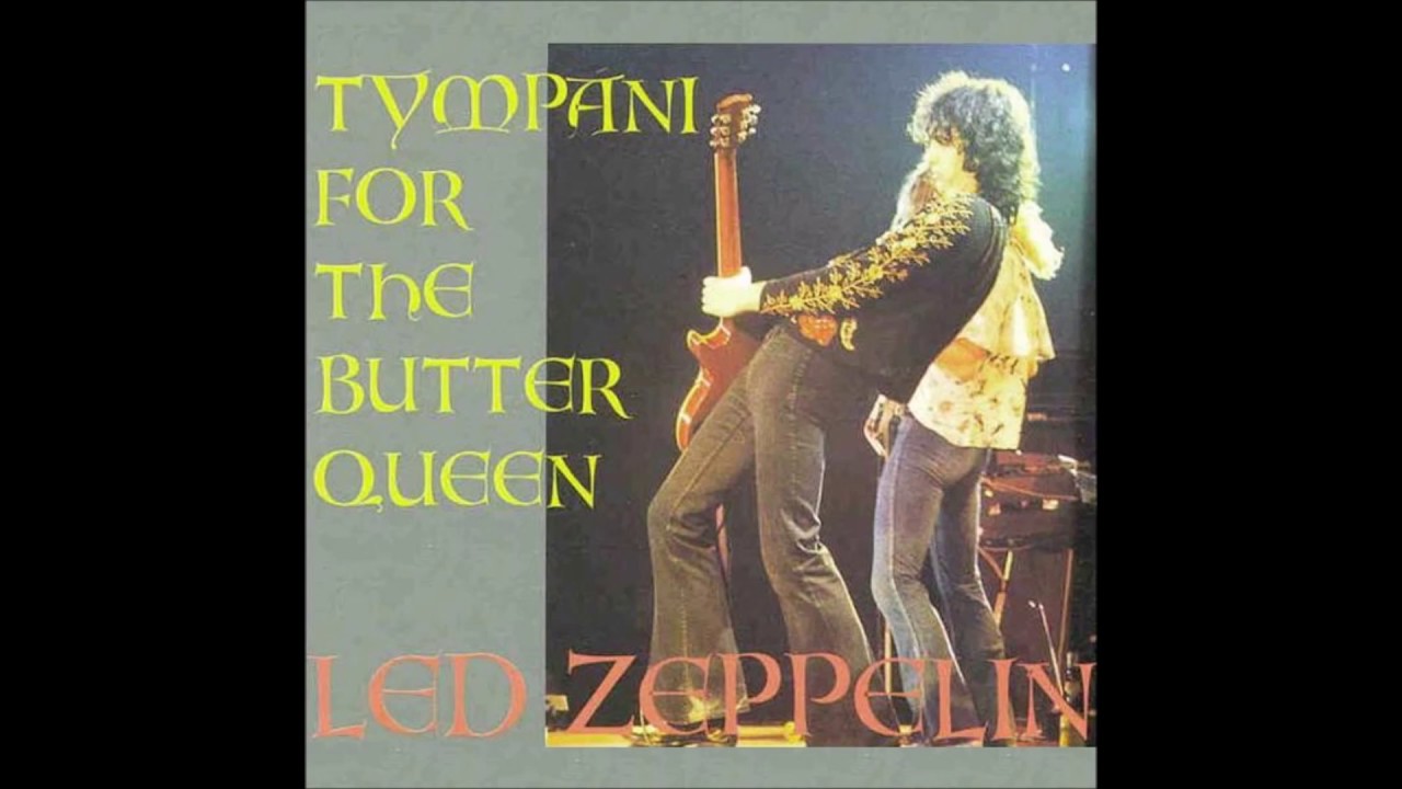 Led Zeppelin: Tympani For the Butter Queen [Bootleg]