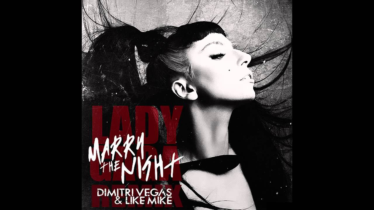 Lady Gaga - Marry The Night ( Dimitri Vegas & Like Mike Remix ) exclusive preview ! ! !