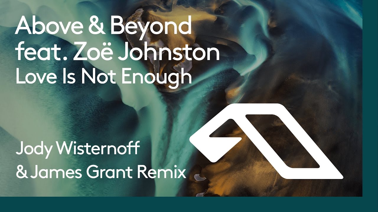 Above & Beyond feat. Zoë Johnston - Love Is Not Enough (Jody Wisternoff & James Grant Remix) Preview