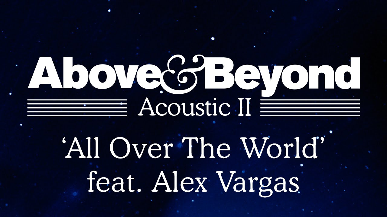 Above & Beyond - 'All Over The World' feat. Alex Vargas (Acoustic II)