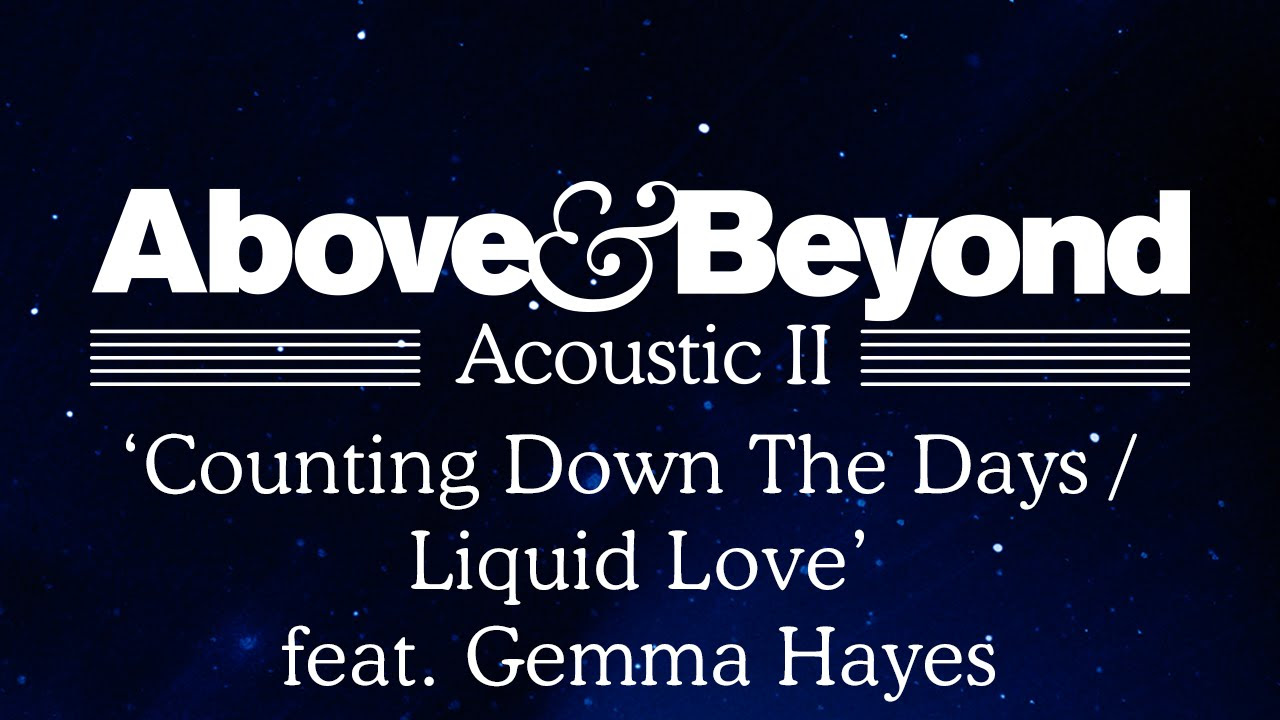 Above & Beyond - 'Counting Down The Days / Liquid Love' feat. Gemma Hayes (Acoustic II)
