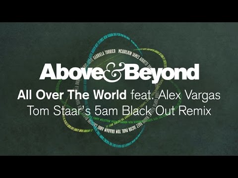Above & Beyond feat. Alex Vargas - All Over The World (Tom Staar's 5am Black Out Remix)