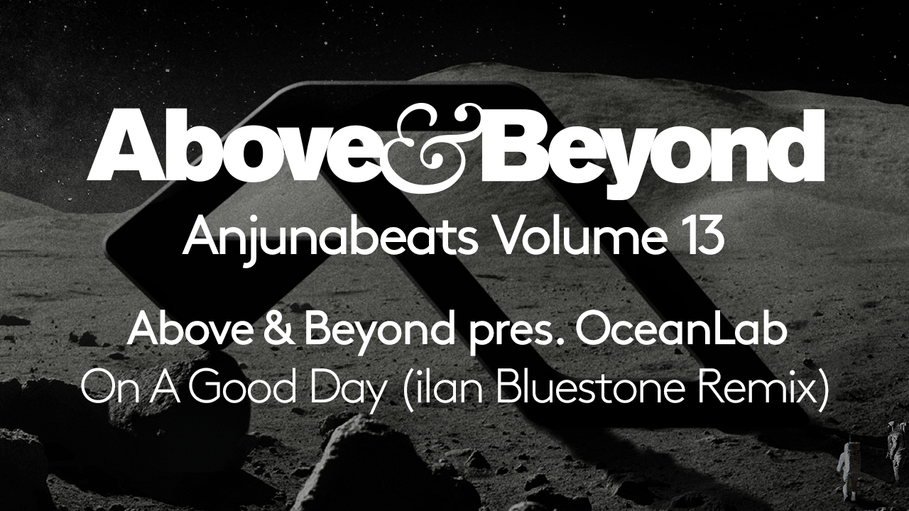 Above & Beyond pres. OceanLab - On A Good Day [ilan Bluestone Remix] (Anjunabeats Volume 13 Preview)