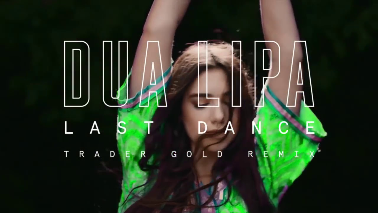 Dua Lipa - Last Dance (Trader Gold Remix)