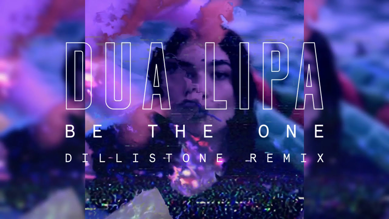 Dua Lipa - Be The One (Dillistone Remix)