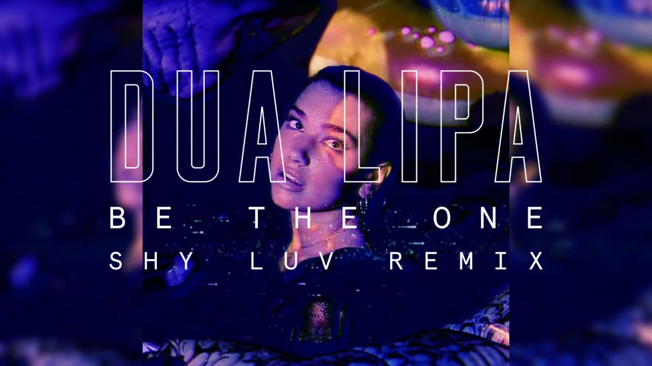 Dua Lipa - Be The One (Shy Luv Remix)