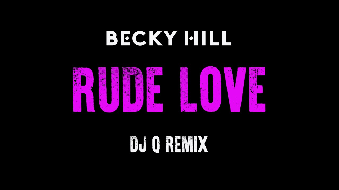 Becky Hill - 'Rude Love (DJ Q Remix)' (Official Audio)