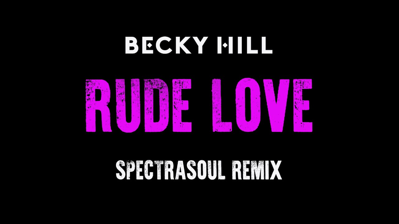 Becky Hill - 'Rude Love (SpectraSoul Remix)' (Official Audio)