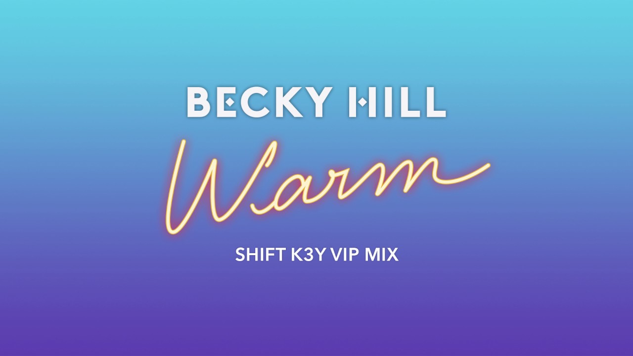 Becky Hill - Warm (Shift K3y VIP Mix)