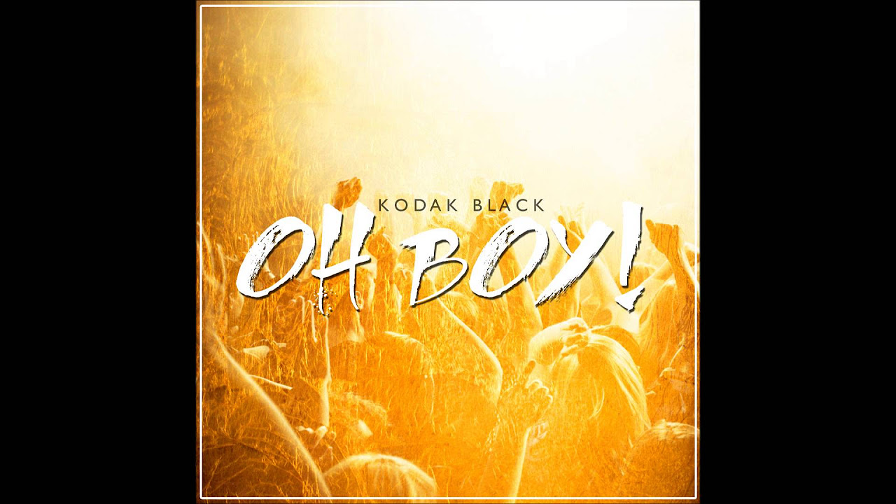 Kodak Black - Oh Boy!