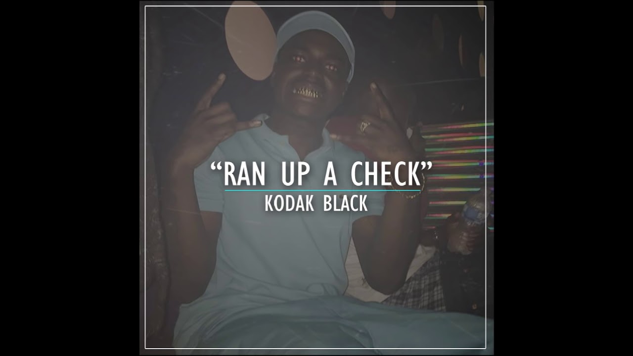 Kodak Black - Ran Up A Check