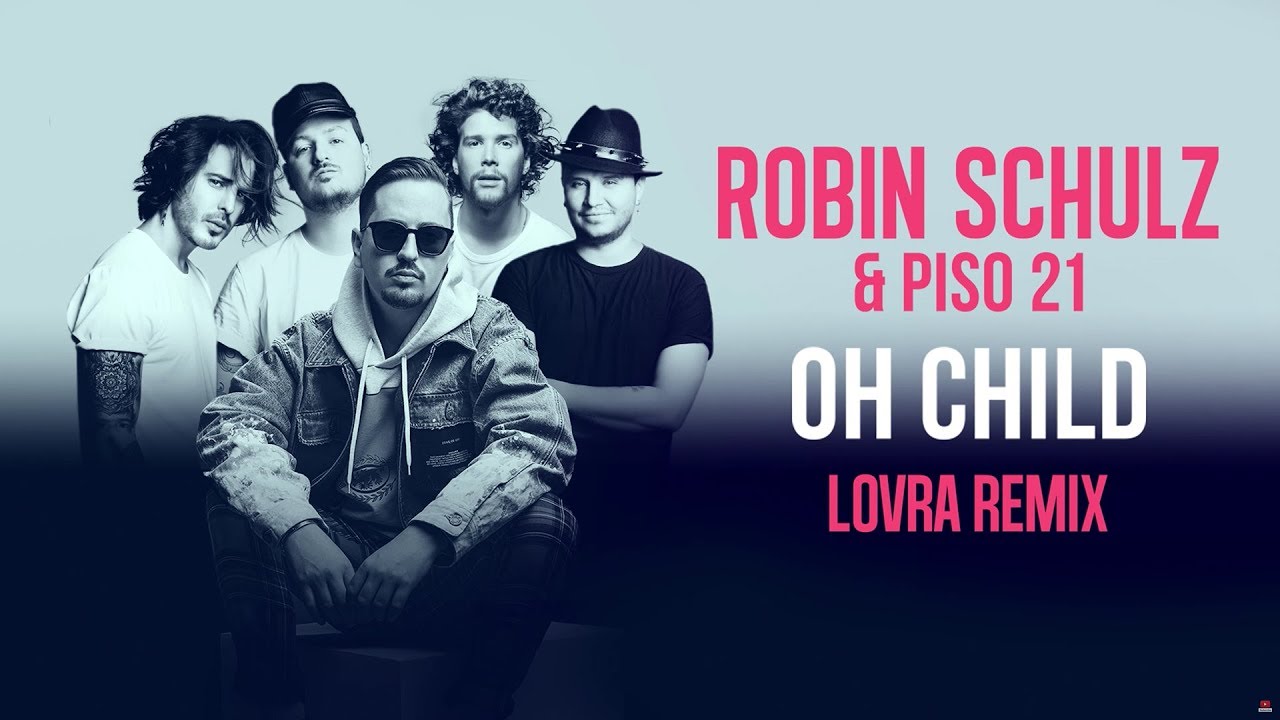 ROBIN SCHULZ & PISO 21 – OH CHILD [LOVRA REMIX] (OFFICIAL AUDIO)