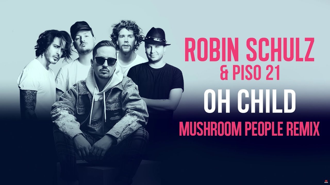 ROBIN SCHULZ & PISO 21 – OH CHILD [MUSHROOM PEOPLE REMIX] (OFFICIAL AUDIO)