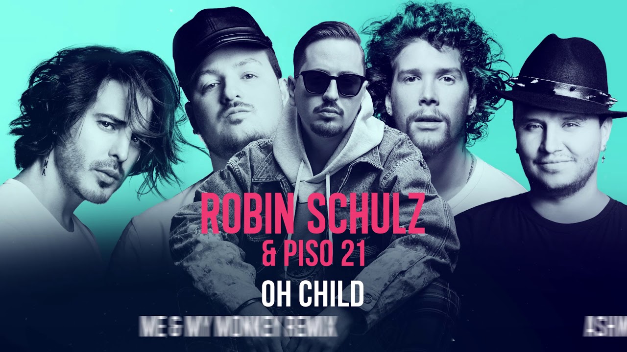 ROBIN SCHULZ & PISO 21 – OH CHILD [THE REMIXES] (OFFICIAL AUDIO)