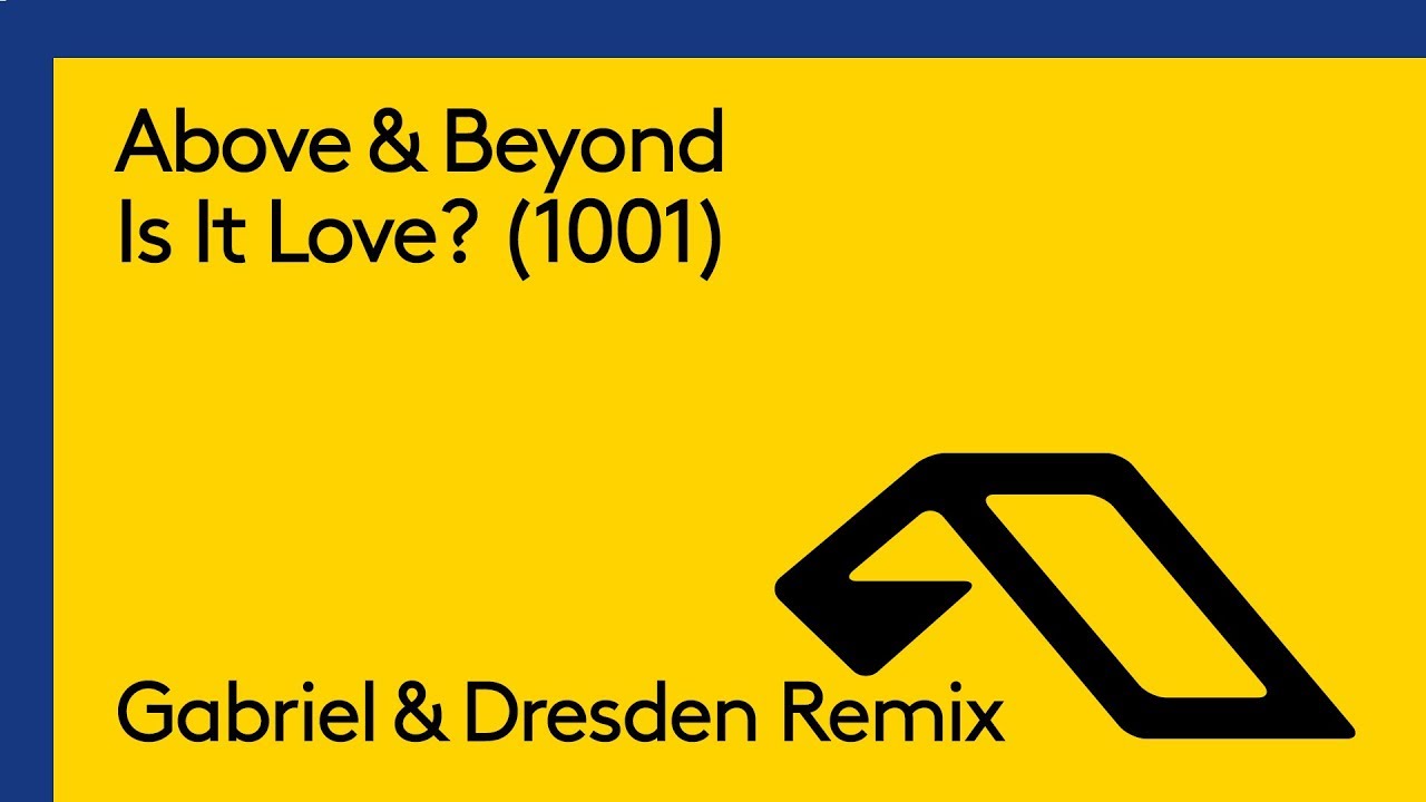 Above & Beyond - Is It Love? (1001) [Gabriel & Dresden Remix]