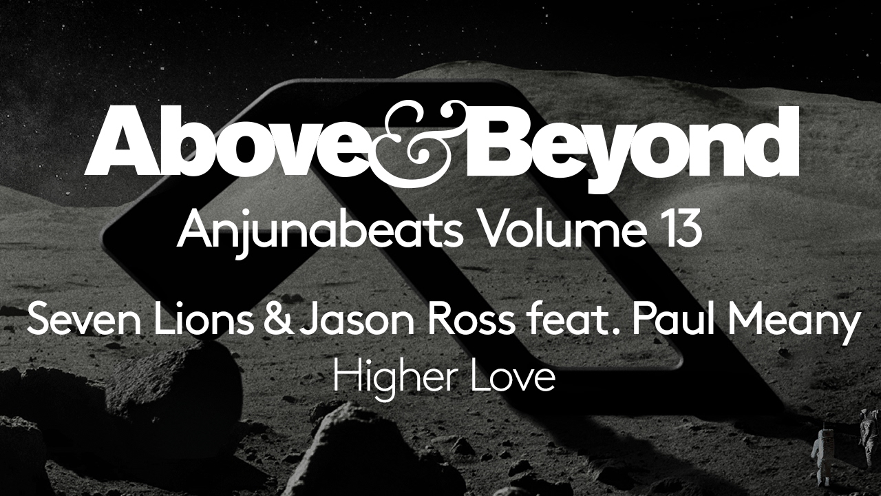 Seven Lions & Jason Ross - Higher Love (Anjunabeats Volume 13 Preview)