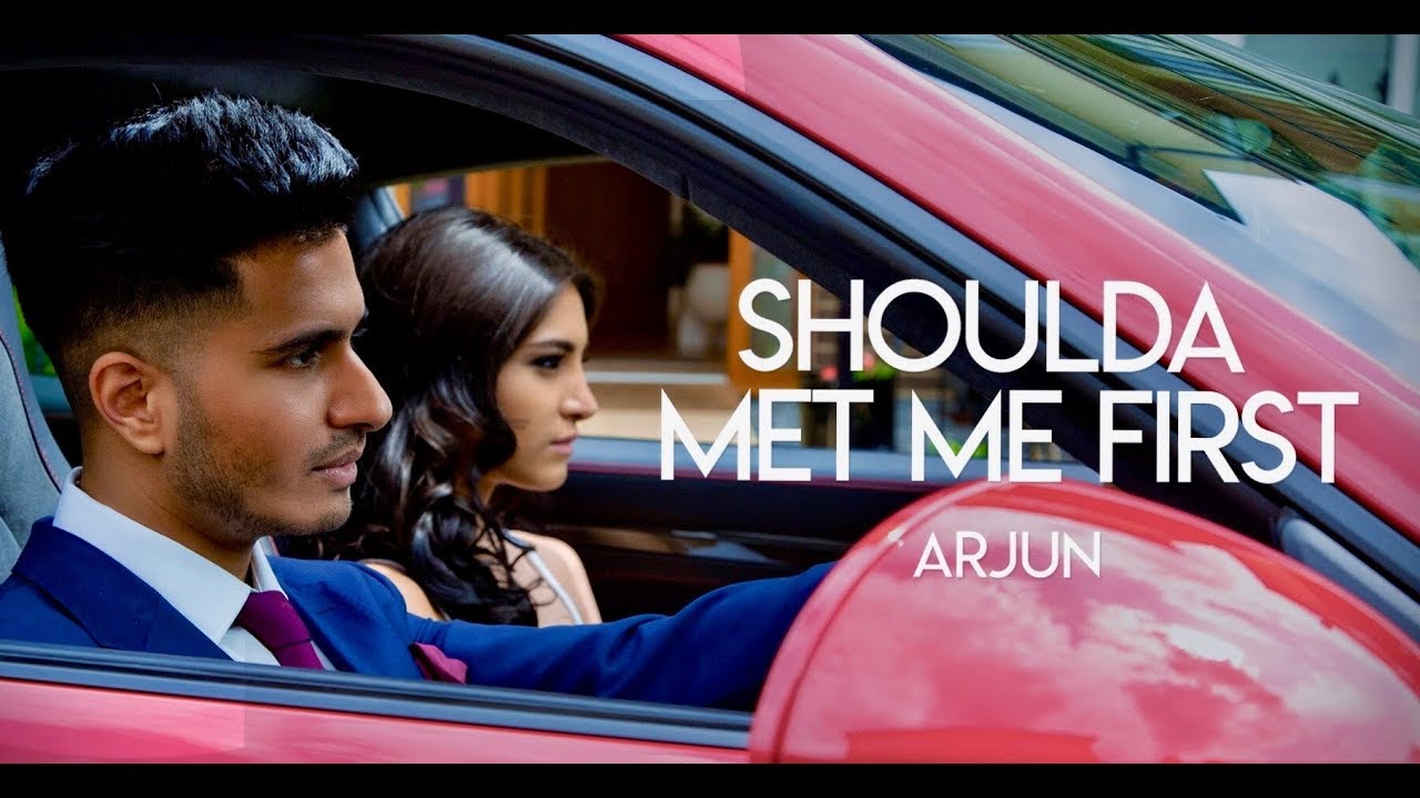 Arjun - Shoulda Met Me First
