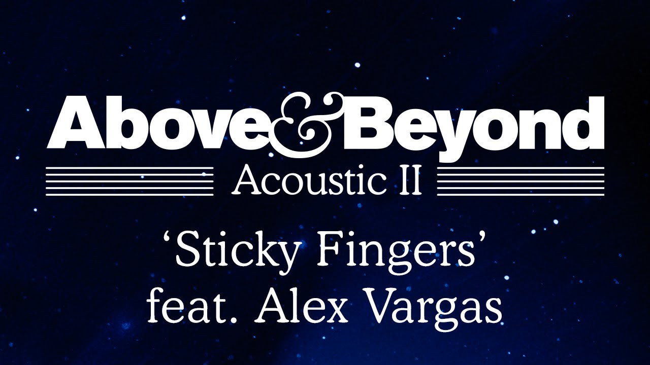 Above & Beyond - 'Sticky Fingers' feat. Alex Vargas (Acoustic II)