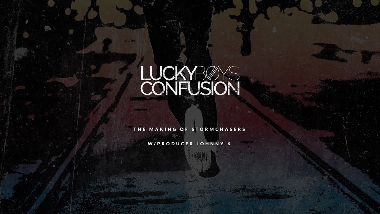 Lucky Boys Confusion - The Making of Stormchasers - w/Johnny K