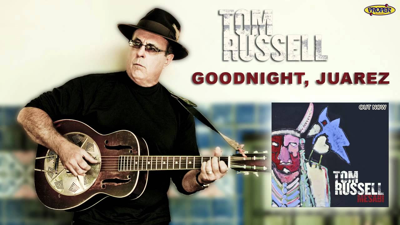 Tom Russell - Goodnight, Juarez