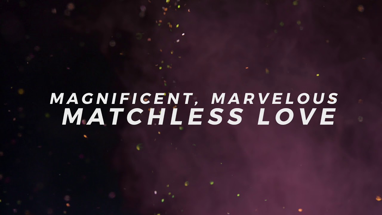 Magnificent Marvelous Matchless Love video