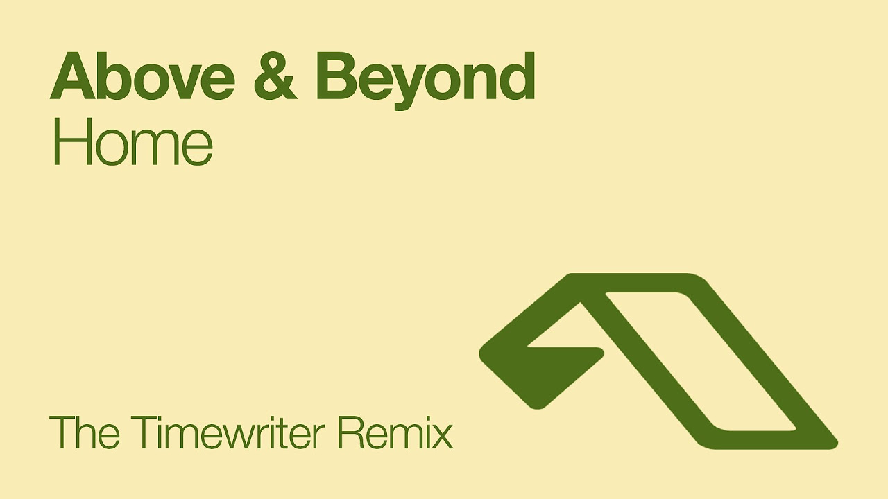 Above & Beyond - Home (The Timewriter Remix)