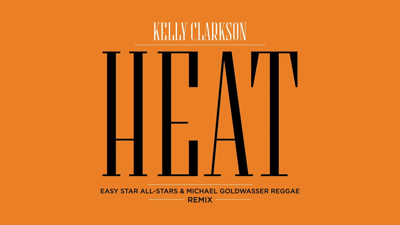 Kelly Clarkson - Heat (Easy Star All-Stars & Michael Goldwasser Reggae Remix) [Official Audio]