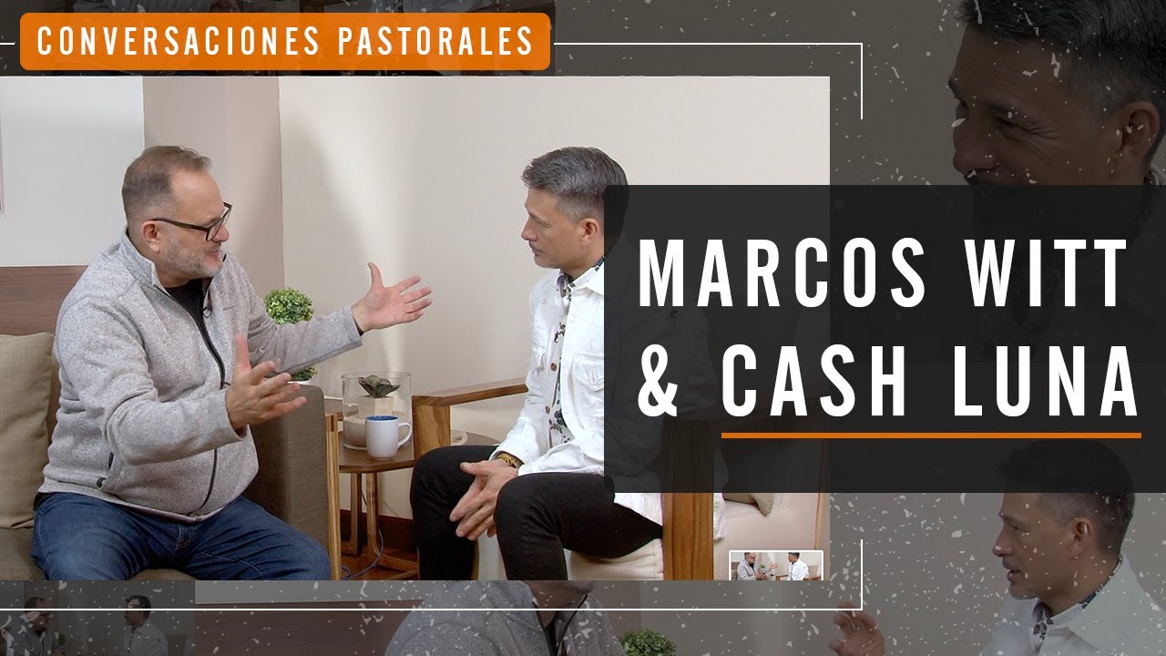 Marcos Witt entrevista a Cash Luna - Conversaciones Pastorales