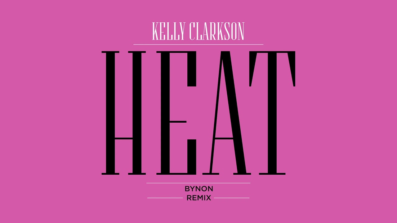 Kelly Clarkson - Heat (BYNON Remix) [Official Audio]