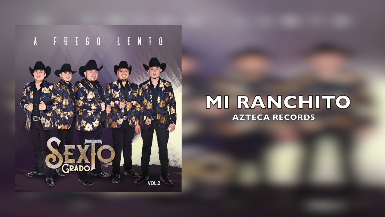 Sexto Grado - Mi Ranchito - A Fuego Lento Vol.2
