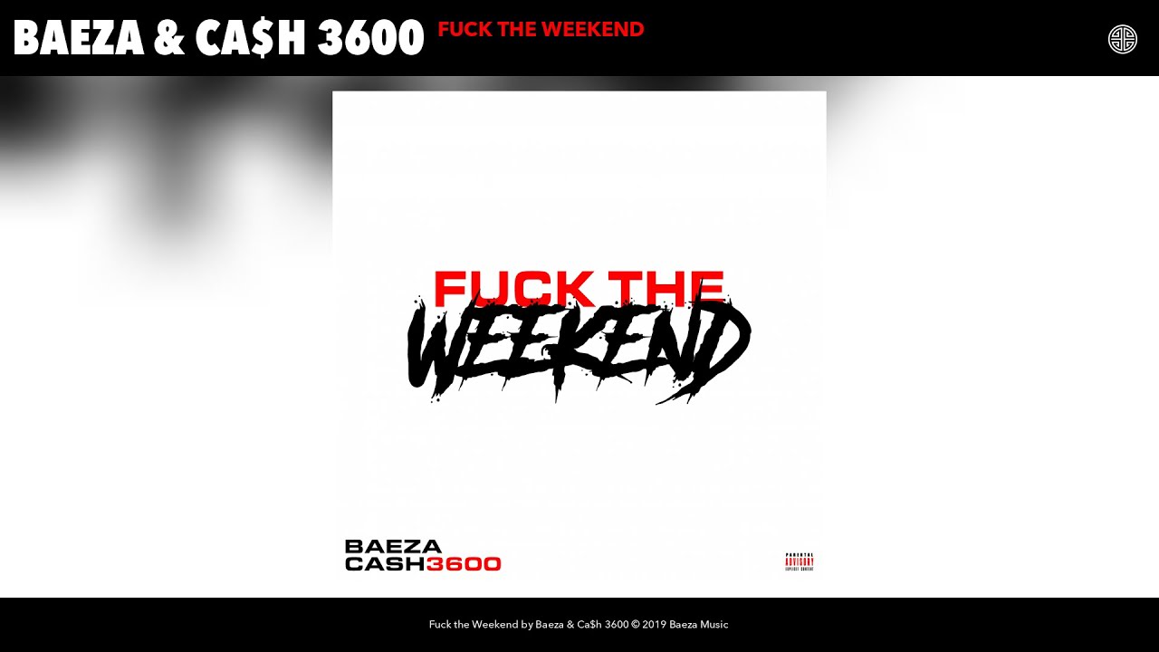 Baeza &amp; Ca$h 3600 - Fuck the Weekend (Audio)