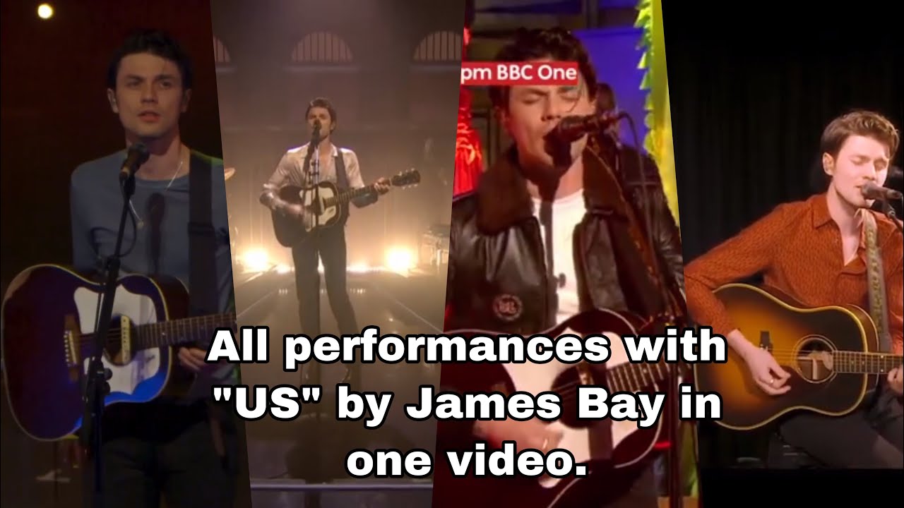 All performances w “US” by James Bay in one video
