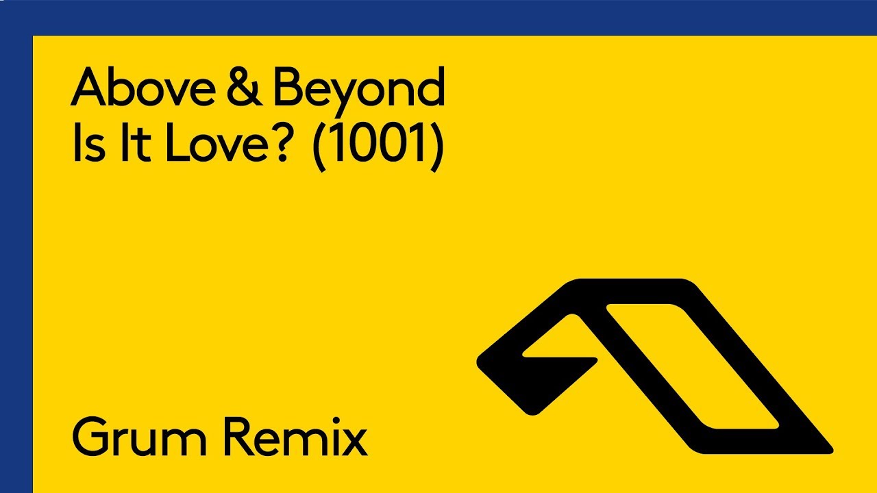 Above &amp; Beyond - Is It Love? (1001) [Grum Remix]