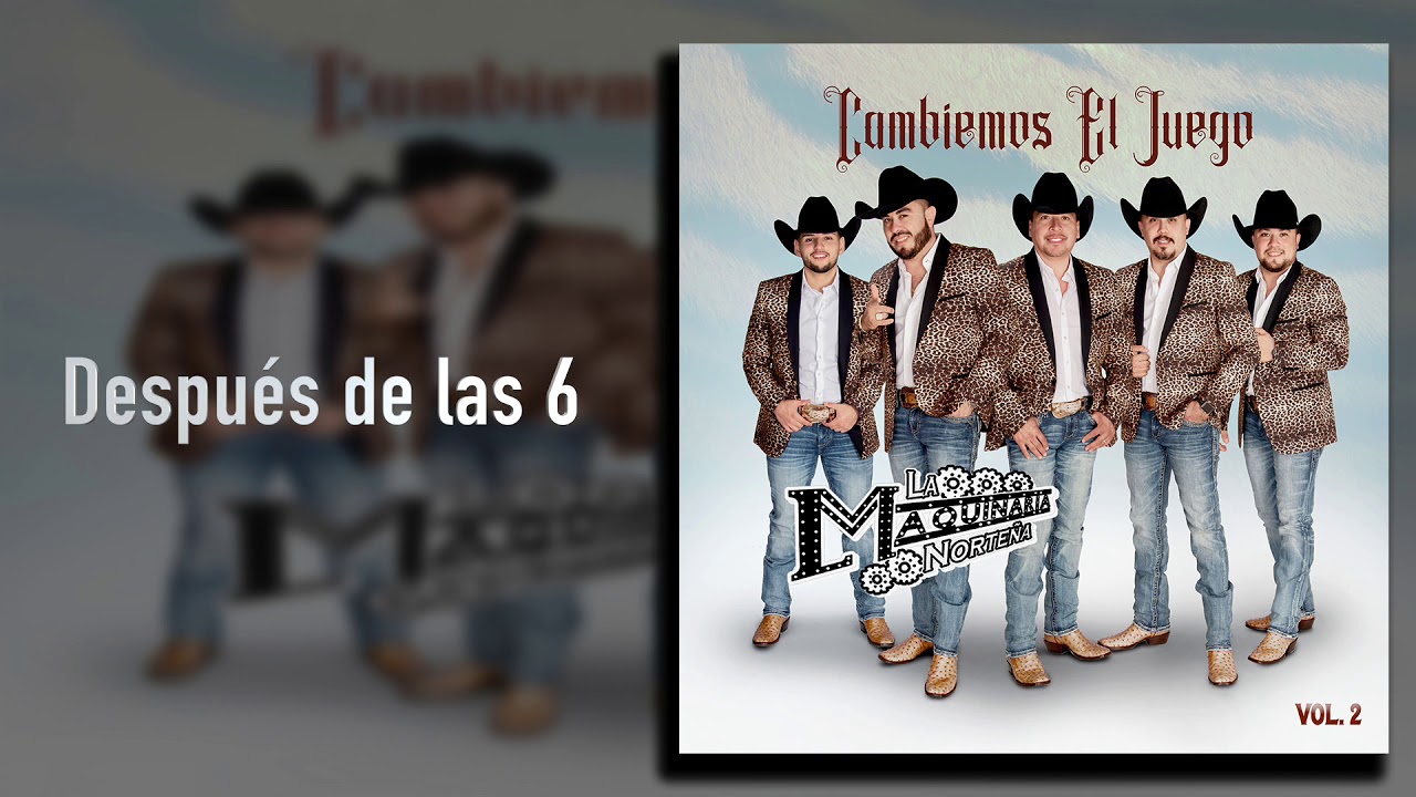 La Maquinaria Norteña - Después de las 6 - Cambiemos El Juego Vol. 2