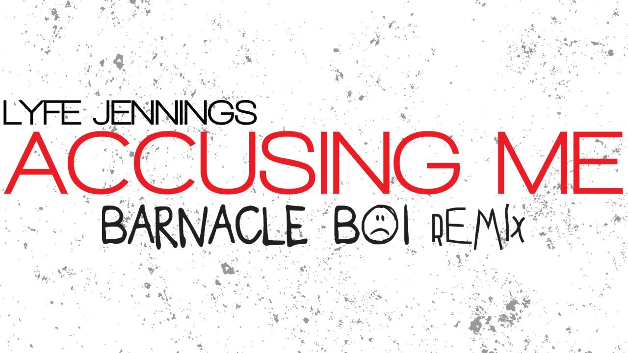 Lyfe Jennings - Accusing Me (Barnacle Boi Remix) [Official Audio]