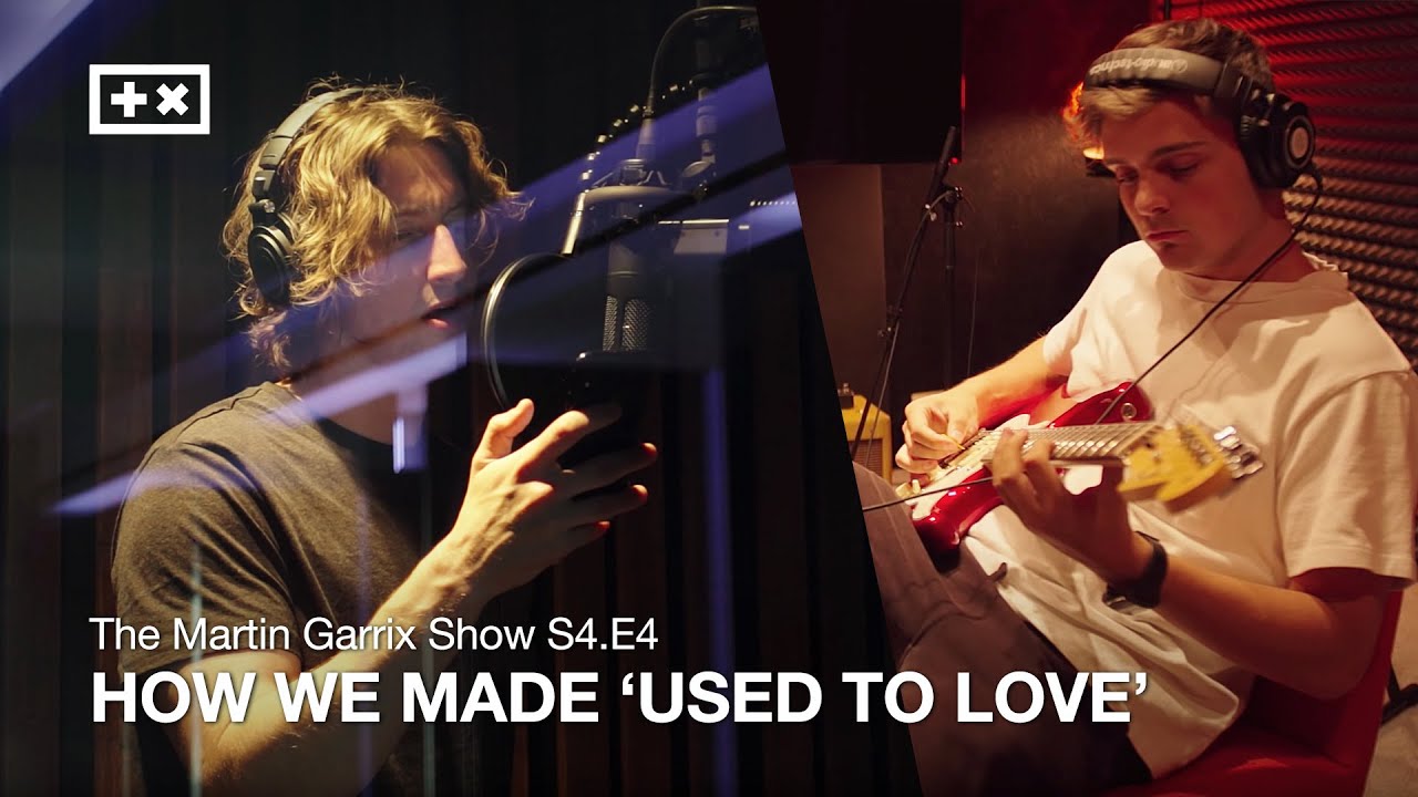 HOW WE MADE &#39;USED TO LOVE&#39; | The Martin Garrix Show S4.E4