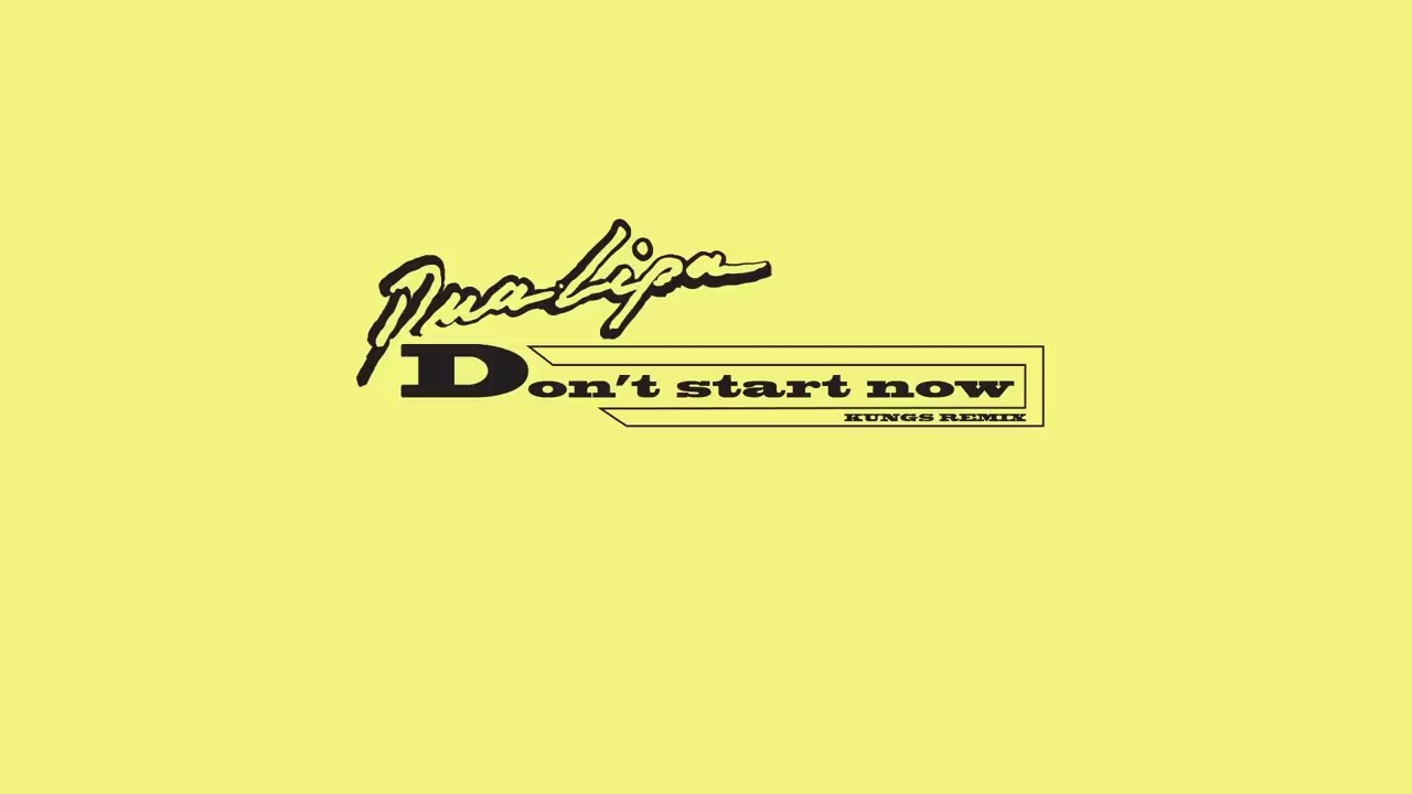 Dua Lipa - Don&#39;t Start Now (Kungs Remix)
