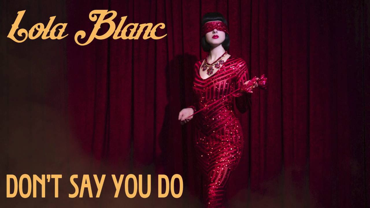 Lola Blanc - Don&#39;t Say You Do (Official Audio)