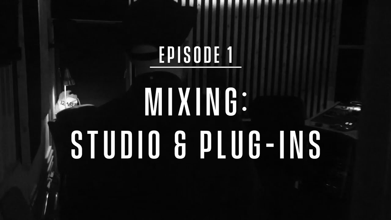 Episode 1 - Mixing: Studio &amp; Plug-ins