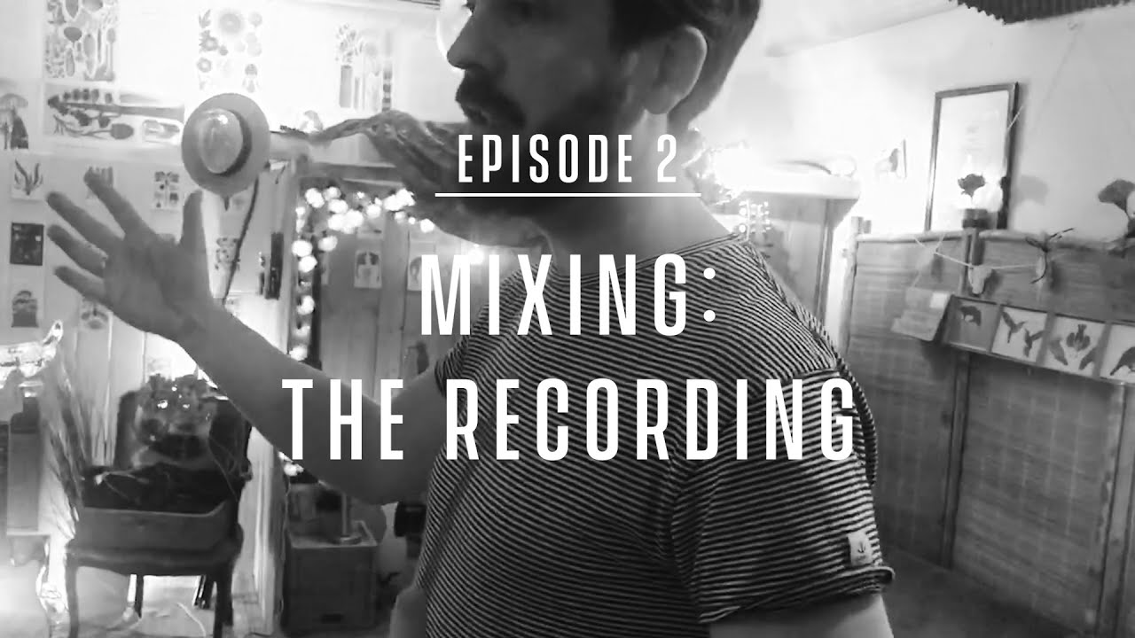 Episode 2 - Mixing: The Recording