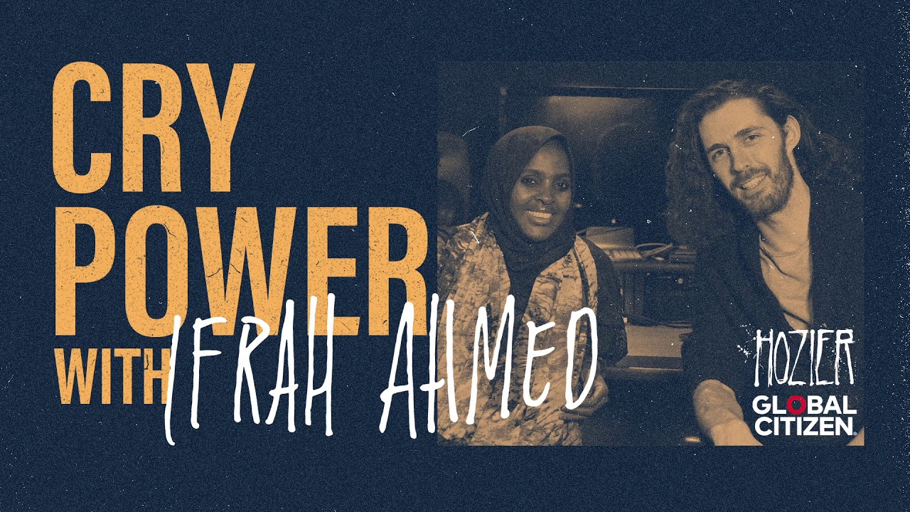 Cry Power Podcast with Hozier and Global Citizen - Episode 7 - Ifrah Ahmed