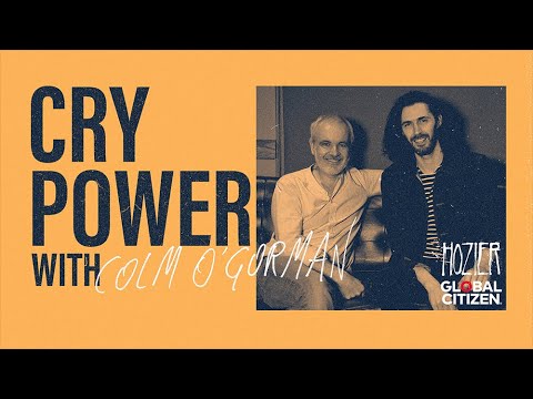 Cry Power Podcast with Hozier and Global Citizen - Episode 8 - Colm O&#39; Gorman