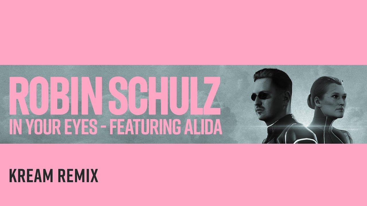 ROBIN SCHULZ FEAT. ALIDA - IN YOUR EYES [KREAM REMIX] (OFFICIAL AUDIO)