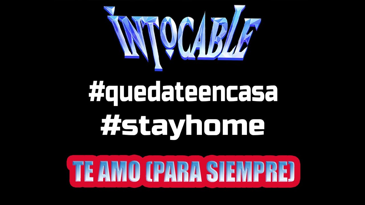 INTOCABLE TE AMO (PARA SIEMPRE) #STAYHOME #QUEDATEENCASA